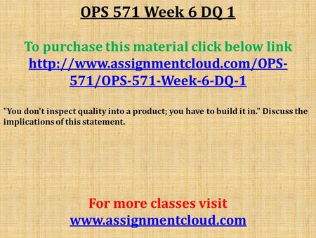 OPS 571 Week 6 DQ 1 To purchase this material click below link  571/OPS-571-Week-6-DQ-1 You don't inspect quality into.