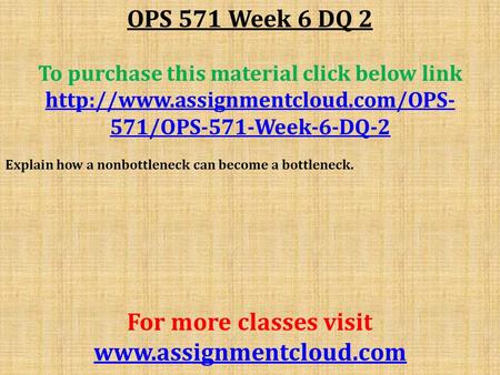 OPS 571 Week 6 DQ 2 To purchase this material click below link  571/OPS-571-Week-6-DQ-2 Explain how a nonbottleneck.