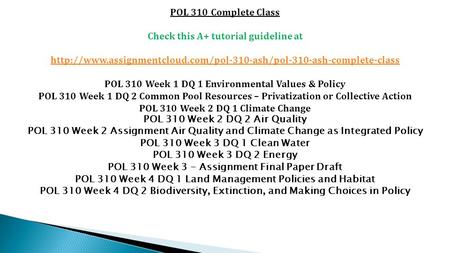 POL 310 Complete Class Check this A+ tutorial guideline at  POL 310 Week 1 DQ 1 Environmental.