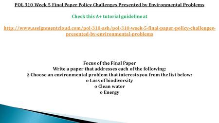 POL 310 Week 5 Final Paper Policy Challenges Presented by Environmental Problems Check this A+ tutorial guideline at