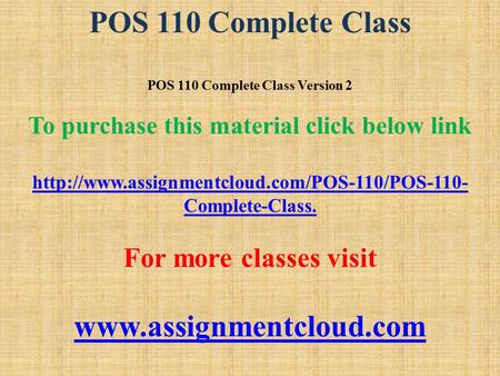 POS 110 Complete Class POS 110 Complete Class Version 2 To purchase this material click below link  Complete-Class.