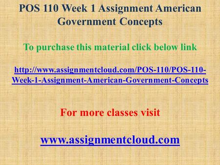 POS 110 Week 1 Assignment American Government Concepts To purchase this material click below link  Week-1-Assignment-American-Government-Concepts.