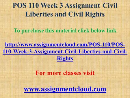 POS 110 Week 3 Assignment Civil Liberties and Civil Rights To purchase this material click below link  110-Week-3-Assignment-Civil-Liberties-and-Civil-