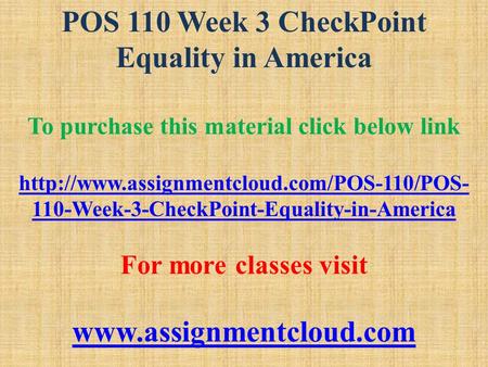 POS 110 Week 3 CheckPoint Equality in America To purchase this material click below link  110-Week-3-CheckPoint-Equality-in-America.
