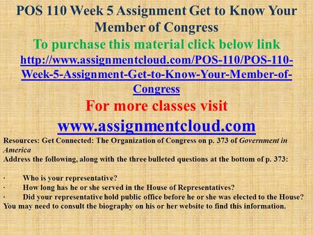 POS 110 Week 5 Assignment Get to Know Your Member of Congress To purchase this material click below link