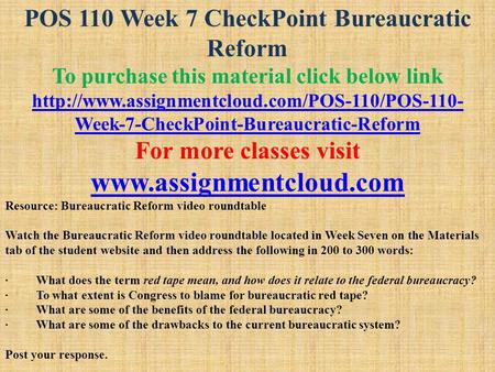 POS 110 Week 7 CheckPoint Bureaucratic Reform To purchase this material click below link  Week-7-CheckPoint-Bureaucratic-Reform.