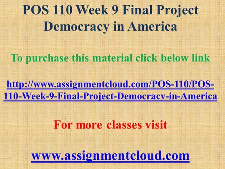 POS 110 Week 9 Final Project Democracy in America To purchase this material click below link  110-Week-9-Final-Project-Democracy-in-America.