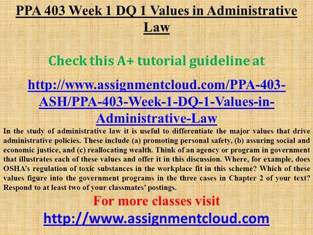 PPA 403 Week 1 DQ 1 Values in Administrative Law Check this A+ tutorial guideline at  ASH/PPA-403-Week-1-DQ-1-Values-in-