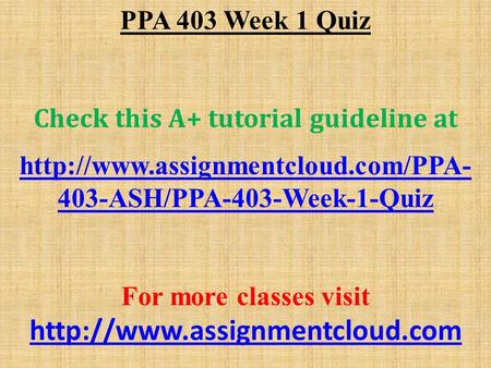 PPA 403 Week 1 Quiz Check this A+ tutorial guideline at  403-ASH/PPA-403-Week-1-Quiz For more classes visit