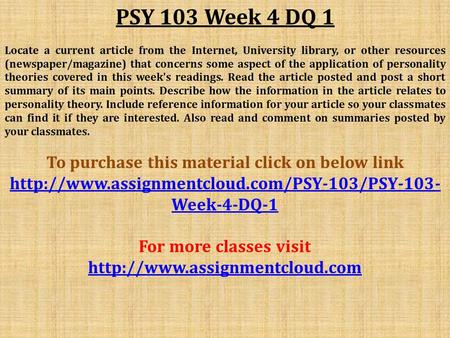 PSY 103 Week 4 DQ 1 Locate a current article from the Internet, University library, or other resources (newspaper/magazine) that concerns some aspect of.