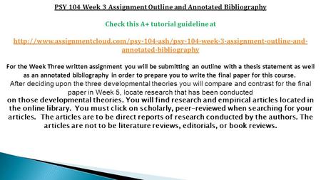 PSY 104 Week 3 Assignment Outline and Annotated Bibliography Check this A+ tutorial guideline at