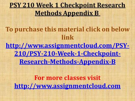 PSY 210 Week 1 Checkpoint Research Methods Appendix B To purchase this material click on below link  210/PSY-210-Week-1-Checkpoint-
