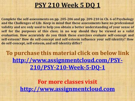 PSY 210 Week 5 DQ 1 Complete the self-assessments on pp and pp in Ch. 6 of Psychology and the Challenges of Life. Keep in mind that these.