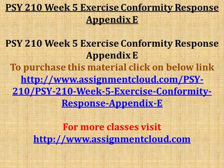 PSY 210 Week 5 Exercise Conformity Response Appendix E To purchase this material click on below link  210/PSY-210-Week-5-Exercise-Conformity-