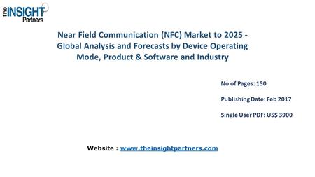 Near Field Communication (NFC) Market to Global Analysis and Forecasts by Device Operating Mode, Product & Software and Industry No of Pages: 150.