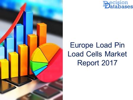 Europe Load Pin Load Cells  Market: Size, Share and Market Forecasts 2017
