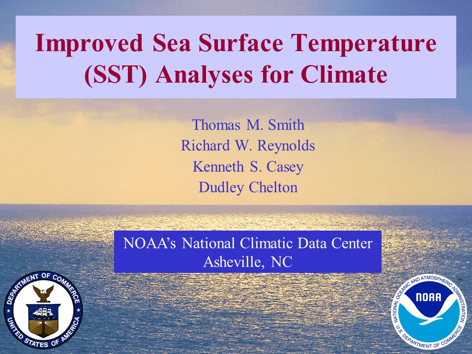 1 Improved Sea Surface Temperature (SST) Analyses for Climate NOAA's  National Climatic Data Center Asheville, NC Thomas M. Smith Richard W.  Reynolds Kenneth. - ppt download