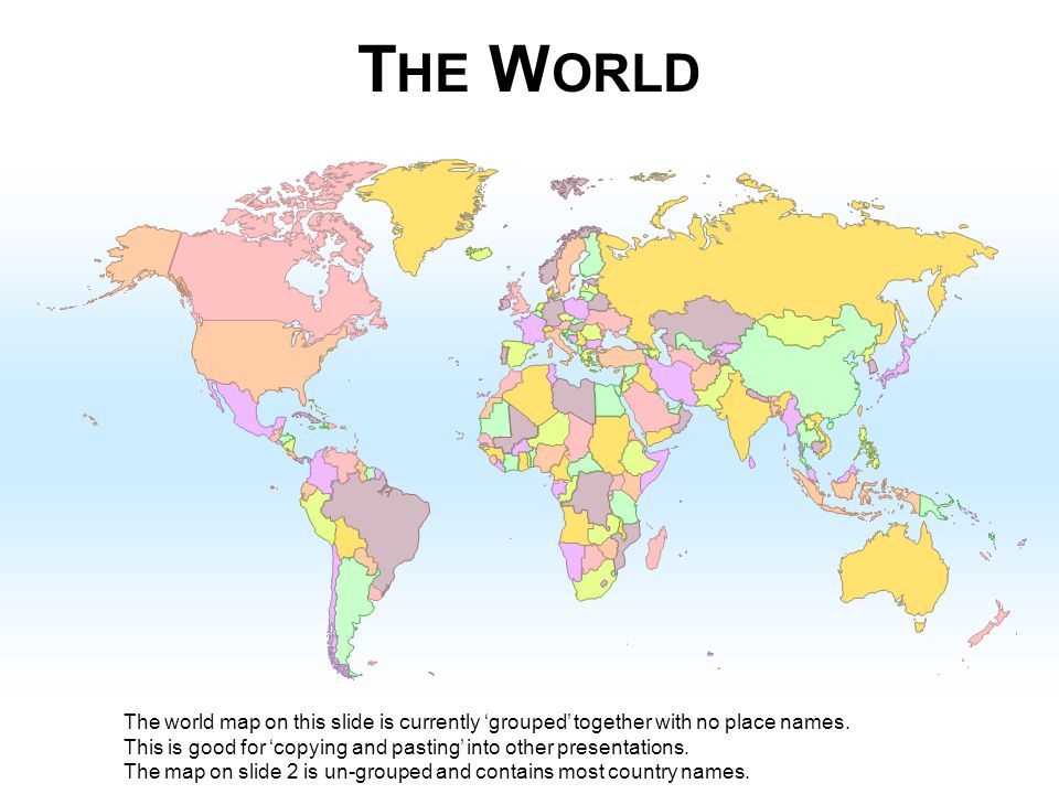 World Map Without Country Names The World The World Map On This Slide Is Currently 'Grouped' Together With  No Place Names. This Is Good For 'Copying And Pasting' Into Other  Presentations. - Ppt Video Online Download