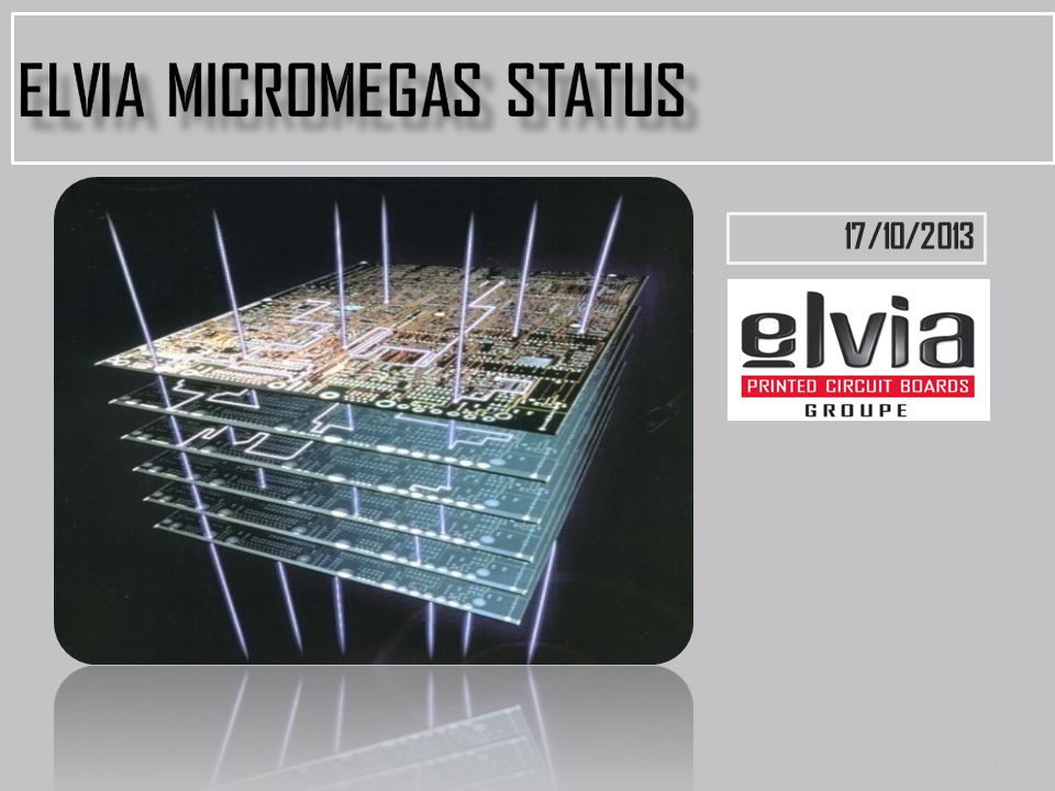 1 17/10/2013. ELVIA PCB GROUP CONFIDENTIAL & PROPRIETARY INFORMATION  Contains trade secret information which is the property of Elvia Pcb Group  and shall. - ppt download