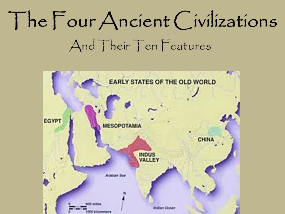 The Four Ancient Civilizations And Their Ten Features. - ppt download