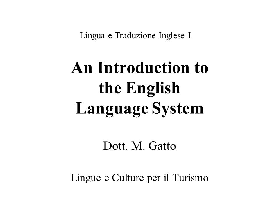 An Introduction to the English Language System Dott. M. Gatto