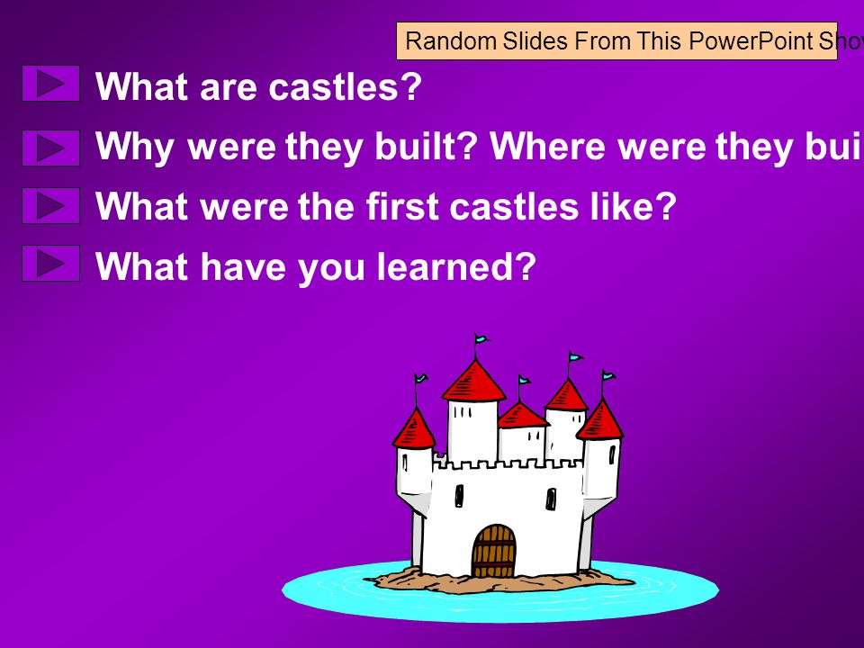 Random Slides From This PowerPoint Show What are castles? Why were they  built? Where were they built? What were the first castles like? What have  you learned? - ppt download