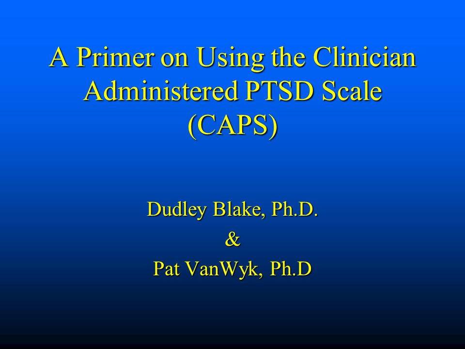 A Primer on Using the Clinician Administered PTSD Scale (CAPS) - ppt  download