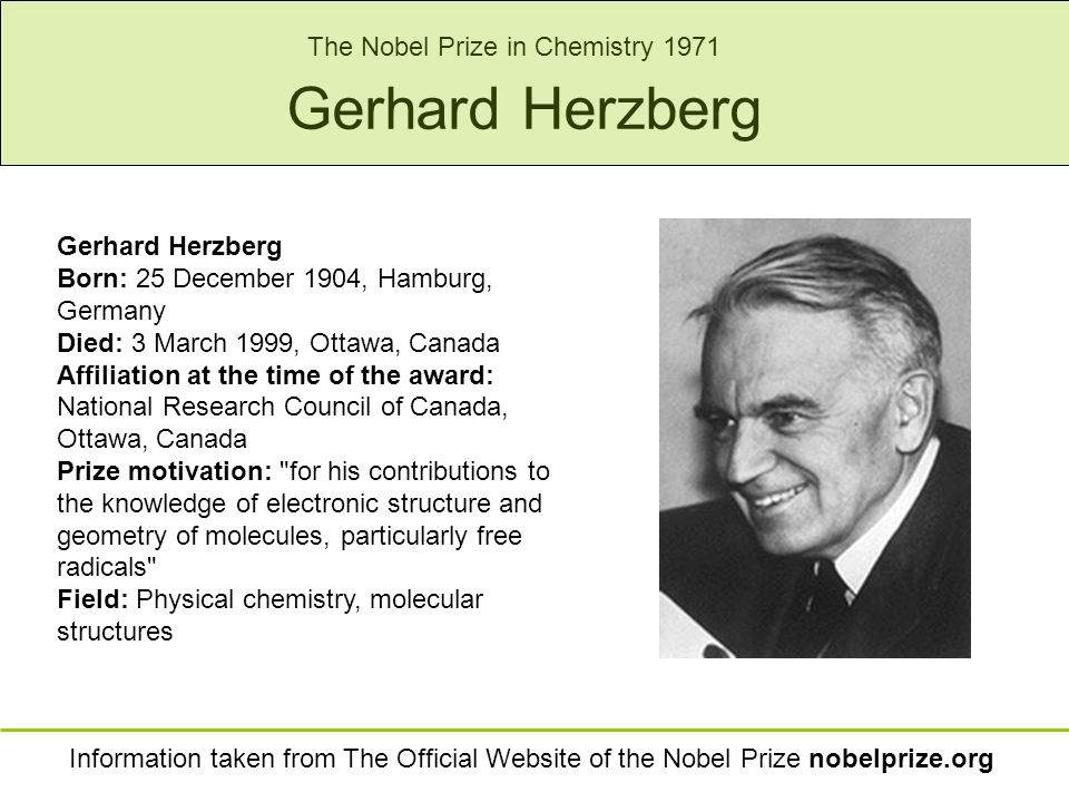 Gerhard Herzberg Born: 25 December 1904, Hamburg, Germany Died: 3 March 1999, Ottawa, Canada Affiliation at the time of the award: National Research Council. - ppt download