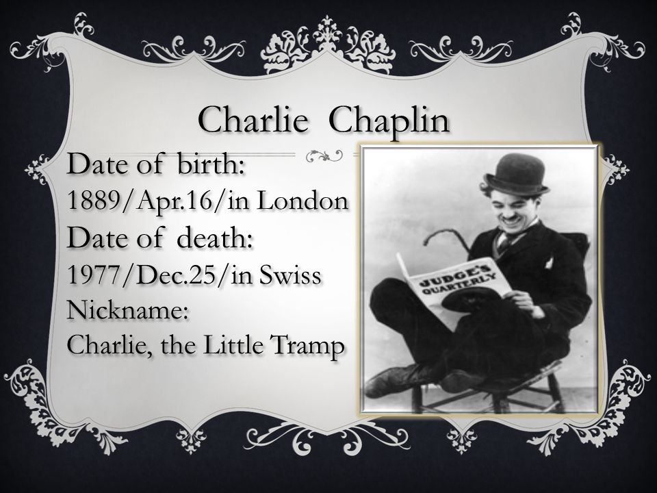 Charlie Chaplin Date Of Birth 18 Apr 16 In London Date Of Death 1977 Dec 25 In Swiss Nickname Charlie The Little Tramp Charlie Chaplin Date Of Birth Ppt Download
