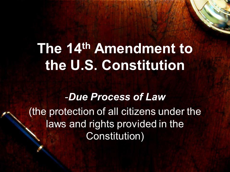 The 14th Amendment to the U.S. Constitution - ppt video online download