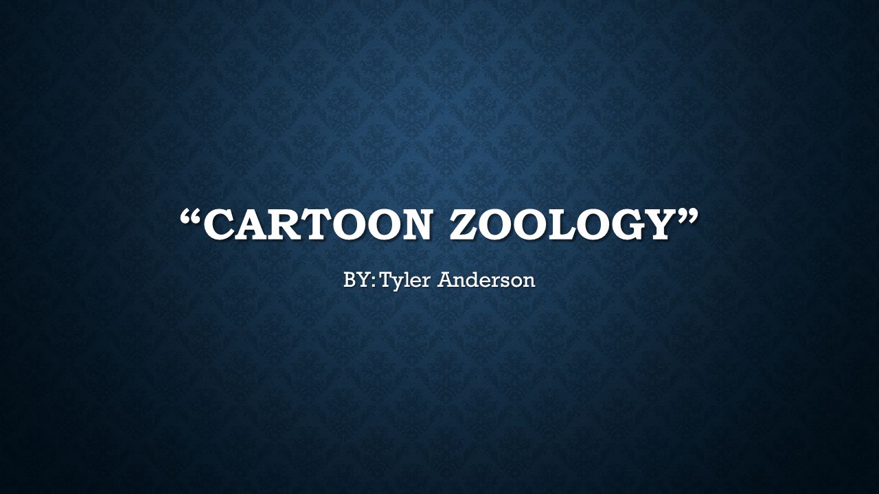 CARTOON ZOOLOGY” BY: Tyler Anderson. - ppt video online download