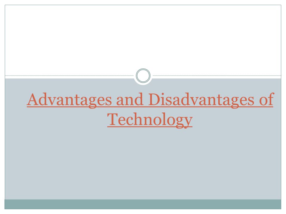 advantages and disadvantages of technology