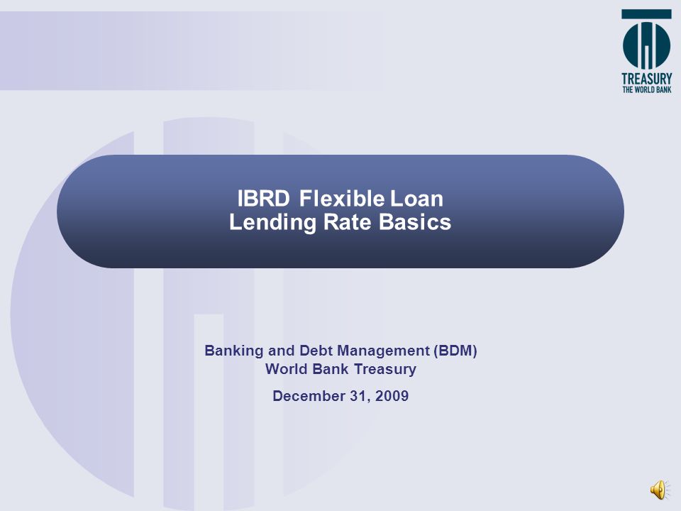 IBRD Flexible Loan Lending Rate Basics Banking and Debt Management (BDM)  World Bank Treasury December 31, ppt download