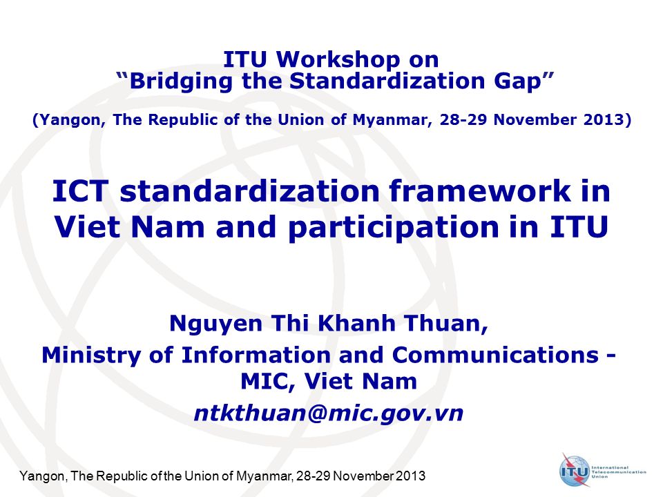 Yangon, The Republic of the Union of Myanmar, November 2013 ICT  standardization framework in Viet Nam and participation in ITU Nguyen Thi  Khanh Thuan, - ppt download