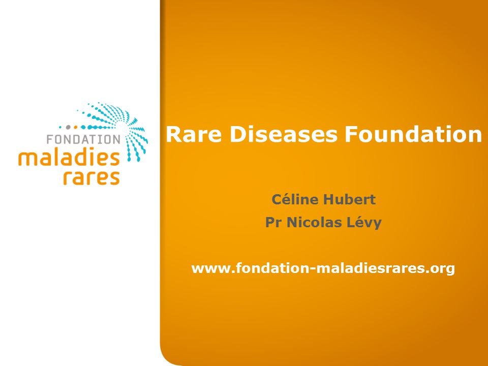 Rare Diseases Foundation Céline Hubert Pr Nicolas Lévy - ppt download