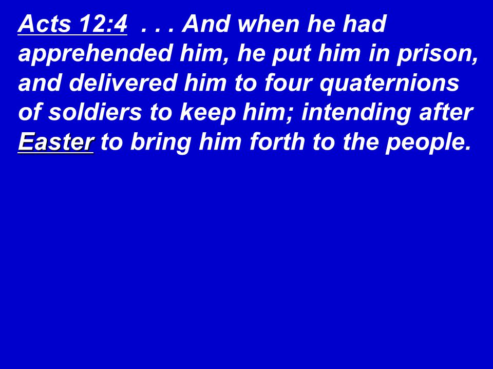 Acts 12: And When He Had Apprehended Him, He Put Him In Prison, And  Delivered Him To Four Quaternions Of Soldiers To Keep Him; Intending After.  - Ppt Video Online Download