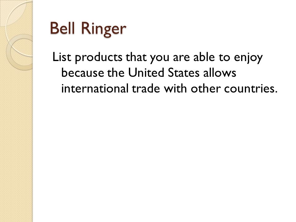 Bell Ringer List products that you are able to enjoy because the United  States allows international trade with other countries. - ppt download