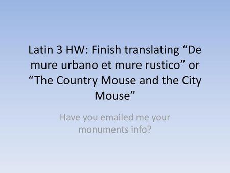 Have you  ed me your monuments info?