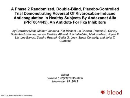 A Phase 2 Randomized, Double-Blind, Placebo-Controlled Trial Demonstrating Reversal Of Rivaroxaban-Induced Anticoagulation In Healthy Subjects By Andexanet.