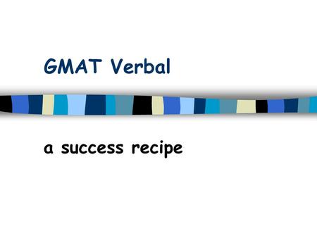 GMAT Verbal a success recipe.