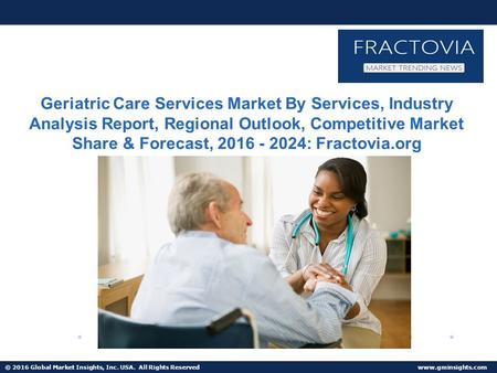 © 2016 Global Market Insights, Inc. USA. All Rights Reserved  Home Care Services Market to witness USD 480 billion by 2024