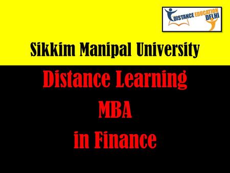 Sikkim Manipal University Distance Learning MBA in Finance.