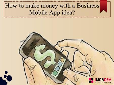 How to make money with a Business Mobile App idea?