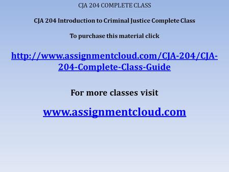 CJA 204 COMPLETE CLASS CJA 204 Introduction to Criminal Justice Complete Class To purchase this material click