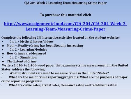CJA 204 Week 2 Learning Team Measuring Crime Paper To purchase this material click  Learning-Team-Measuring-Crime-Paper.