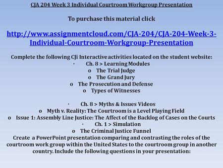 CJA 204 Week 3 Individual Courtroom Workgroup Presentation To purchase this material click  Individual-Courtroom-Workgroup-Presentation.