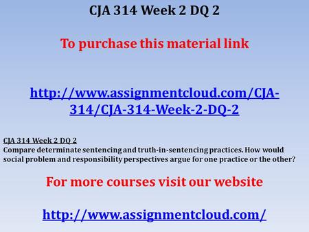 CJA 314 Week 2 DQ 2 To purchase this material link  314/CJA-314-Week-2-DQ-2 CJA 314 Week 2 DQ 2 Compare determinate.