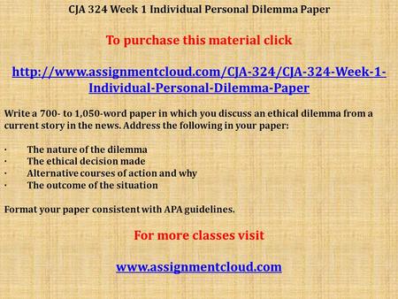 CJA 324 Week 1 Individual Personal Dilemma Paper To purchase this material click  Individual-Personal-Dilemma-Paper.