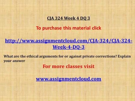 CJA 324 Week 4 DQ 3 To purchase this material click  Week-4-DQ-3 What are the ethical arguments for or against.
