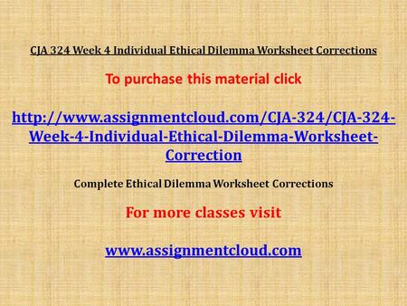 CJA 324 Week 4 Individual Ethical Dilemma Worksheet Corrections To purchase this material click  Week-4-Individual-Ethical-Dilemma-Worksheet-